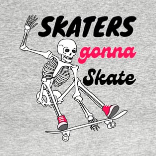 Skaters Gonna Skate, Funny Skateboarding skeleton Gift T-Shirt